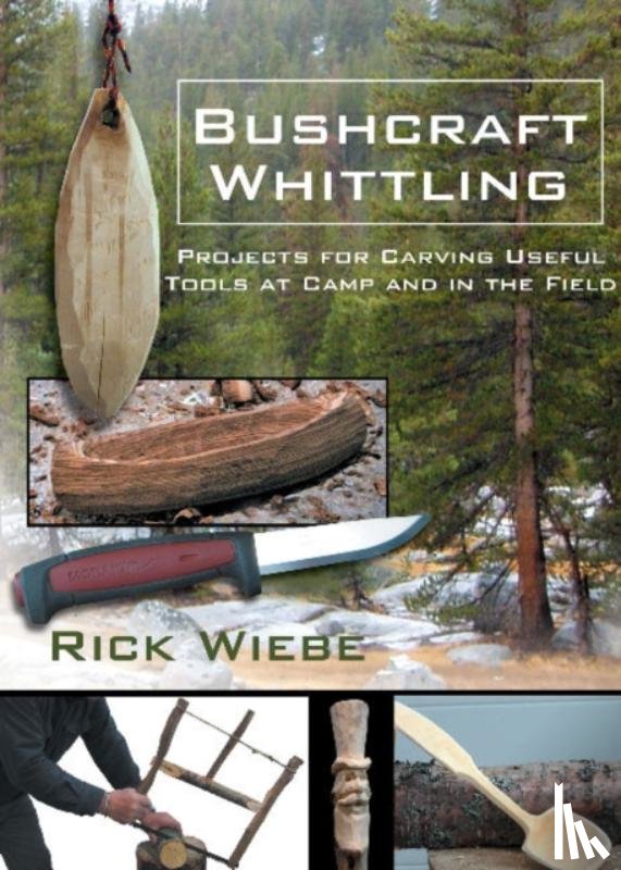 Wiebe, Rick - Bushcraft Whittling