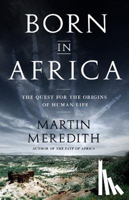 Meredith, Martin - Born in Africa: The Quest for the Origins of Human Life