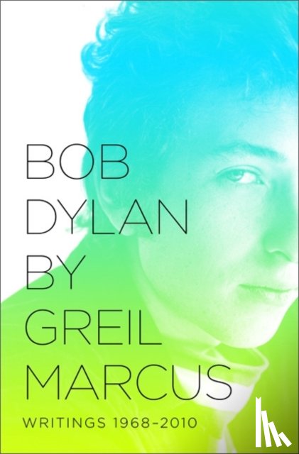 Marcus, Greil - Bob Dylan by Greil Marcus