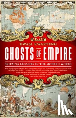 Kwarteng, Kwasi - Ghosts of Empire: Britain's Legacies in the Modern World