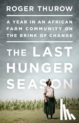 Roger Thurow - The Last Hunger Season