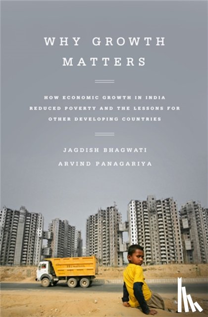 Panagariya, Arvind, Bhagwati, Jagdish - Why Growth Matters