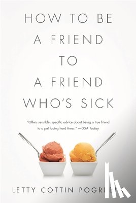 Letty Pogrebin - How to Be a Friend to a Friend Who's Sick