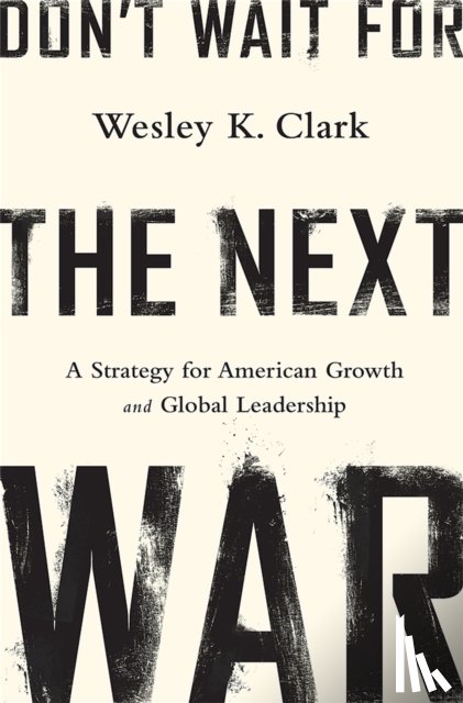Clark, Wesley - Don't Wait for the Next War