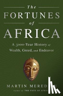 Meredith, Martin - The Fortunes of Africa: A 5000-Year History of Wealth, Greed, and Endeavor