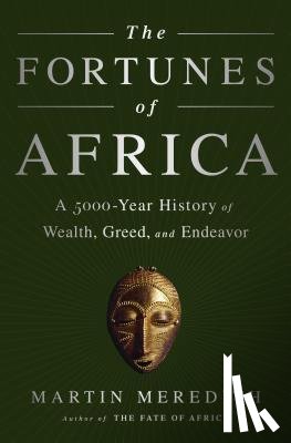 Meredith, Martin - The Fortunes of Africa: A 5000-Year History of Wealth, Greed, and Endeavor