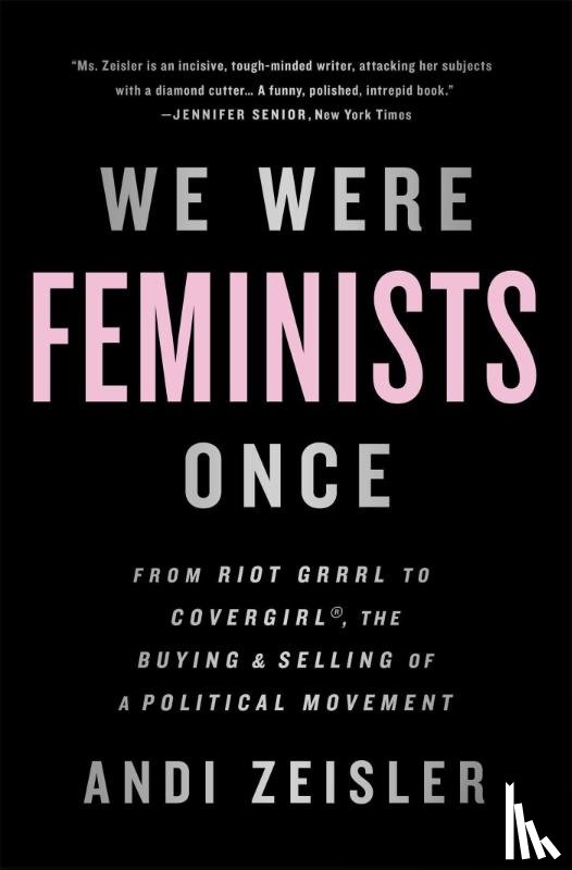Zeisler, Andi - We Were Feminists Once