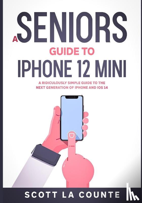 La Counte, Scott - A Seniors Guide to iPhone 12 Mini