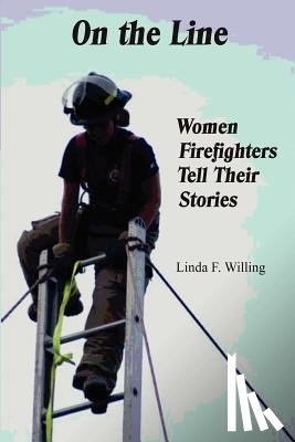 Willing, Linda Frances - On the Line: Women Firefighters Tell Their Stories