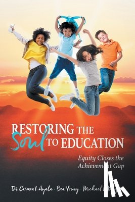 Ayala, Carmen I, Young, Bea, Kilgore, Michael L - Restoring the Soul to Education