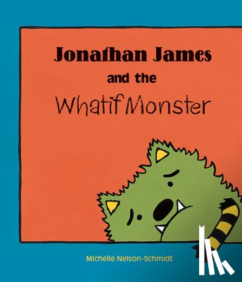Nelson-Schmidt, Michelle - Jonathan James and the Whatif Monster