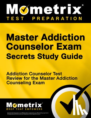 Mometrix Counselor Certification Test Te - Master Addiction Counselor Exam Secrets Study Guide: Addiction Counselor Test Review for the Master Addiction Counseling Exam