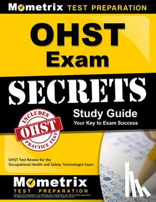 Mometrix Safety Certification Test Tea - OHST Exam Secrets Study Guide: OHST Test Review for the Occupational Health and Safety Technologist Exam