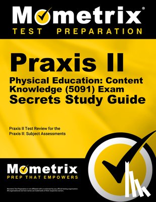 Mometrix Teacher Certification Test Team - PRAXIS II Physical Education: Content Knowledge (5091) Exam Secrets Study Guide: PRAXIS II Test Review for the PRAXIS II: Subject Assessments