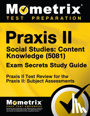 Mometrix Teacher Certification Test Te - Praxis II Social Studies: Content Knowledge (5081) Exam Secrets Study Guide: Praxis II Test Review for the Praxis II: Subject Assessments