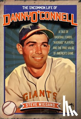Wiegand, Steve - The Uncommon Life of Danny O'Connell: A Tale of Baseball Cards, Average Players, and the True Value of America's Game