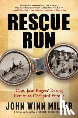 Miller, John Winn - Rescue Run: Capt. Jake Rogers' Daring Return to Occupied Europe