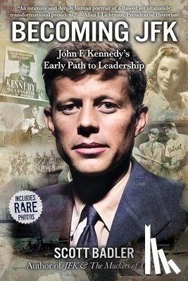 Badler, Scott - Becoming JFK: John F. Kennedy's Early Path to Leadership
