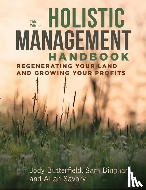 Butterfield, Jody, Bingham, Sam, Savory, Allan - Holistic Management Handbook, Third Edition