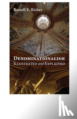 Richey, Dr Russell E - Denominationalism Illustrated and Explained
