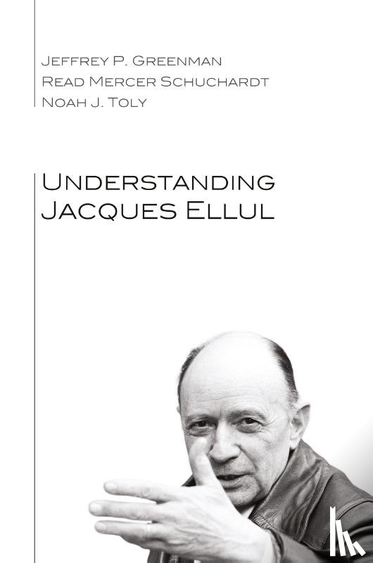 Greenman, Jeffrey P., Schuchardt, Read Mercer, Toly, Noah J. - Understanding Jacques Ellul