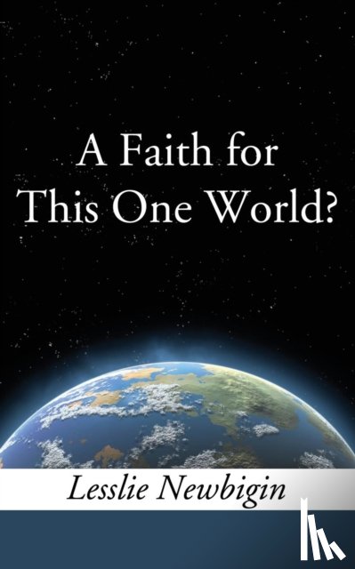 Newbigin, Lesslie - A Faith for this One World