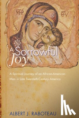 Raboteau, Albert J (Princeton University) - A Sorrowful Joy