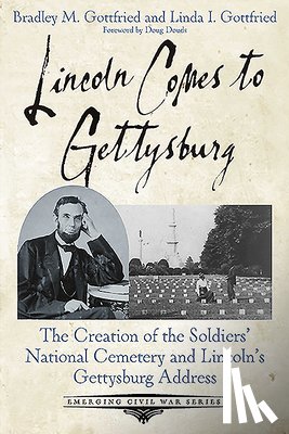 Gottfried, Bradley M., Gottfried, Linda I. - Lincoln Comes to Gettysburg