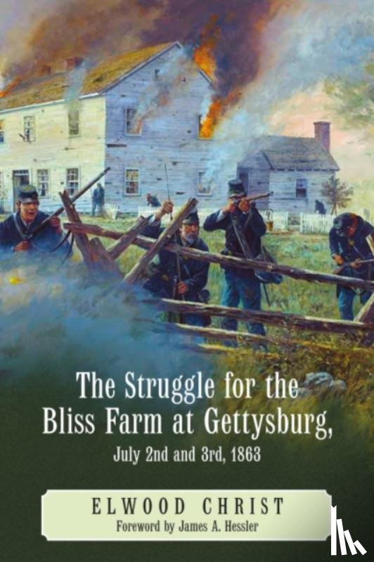 Christ, Elwood - The Struggle for the Bliss Farm at Gettysburg, July 2nd and 3rd, 1863