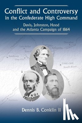 Conklin II, Dennis B - Conflict and Controversy in the Confederate High Command