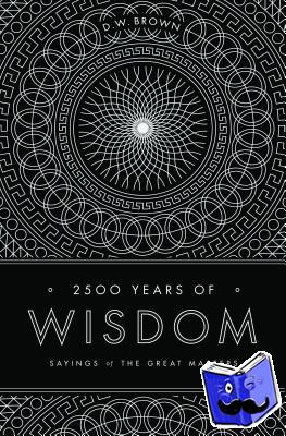 Brown, D W - 2500 Years of Wisdom - Sayings of the Great Masters