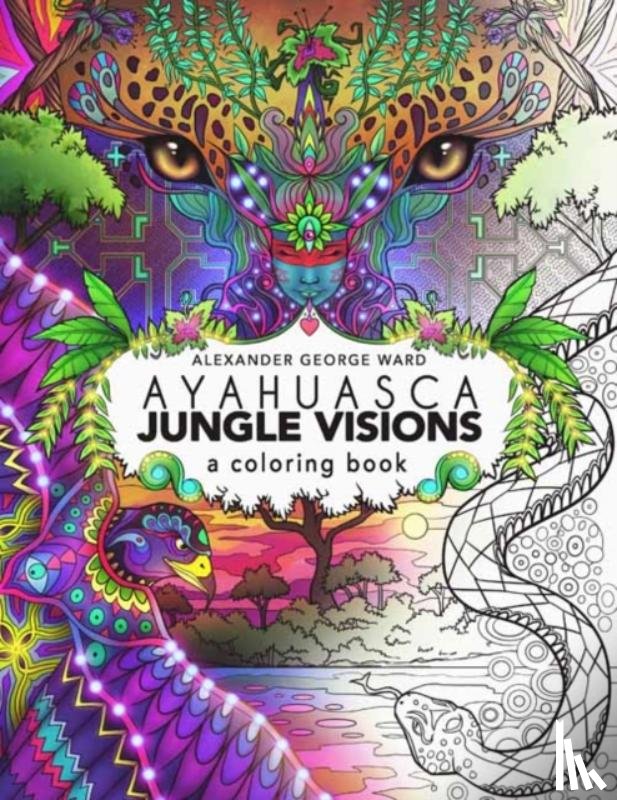 Ward, Alexander George - Ayahuasca Jungle Visions