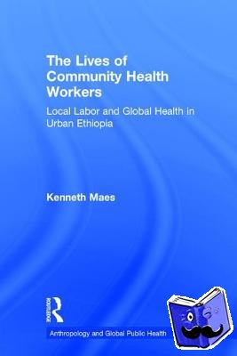 Maes, Kenneth - The Lives of Community Health Workers