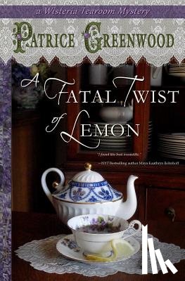 Greenwood, Patrice - A Fatal Twist of Lemon: A Wisteria Tearoom Mystery