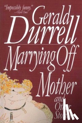 Durrell, Gerald - Marrying Off Mother: And Other Stories