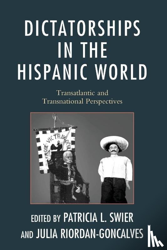 Swier, Patricia, Riordan-Goncalves, Julia - Dictatorships in the Hispanic World