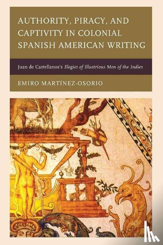 Martinez-Osorio, Emiro - Authority, Piracy, and Captivity in Colonial Spanish American Writing