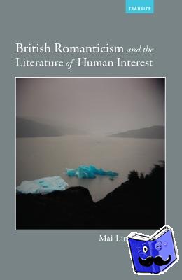 Cheng, Mai-Lin - British Romanticism and the Literature of Human Interest
