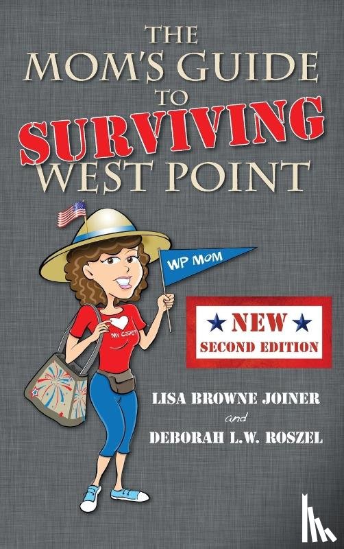 Joiner, Lisa Browne, Roszel, Deboarh L W - The Mom's Guide to Surviving West Point