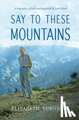 Turnbull, Elizabeth - Say To These Mountains