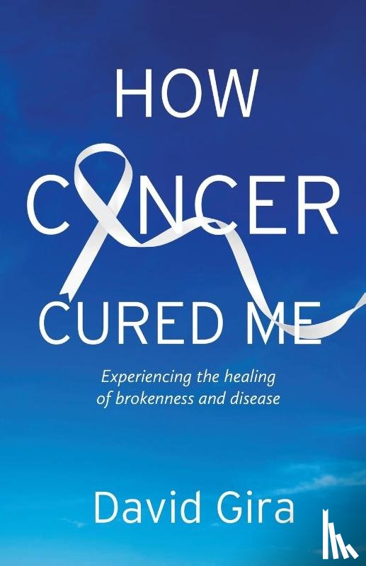 Gira, David - How Cancer Cured Me