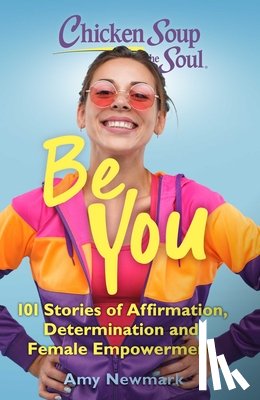 Newmark, Amy - Chicken Soup for the Soul: Be You