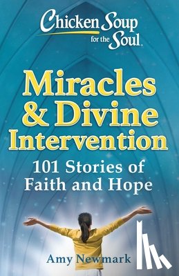 Newmark, Amy - Chicken Soup for the Soul: Miracles & Divine Intervention