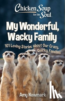 Newmark, Amy - Chicken Soup for the Soul: My Wonderful, Wacky Family