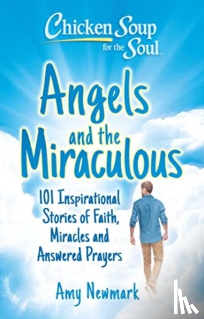 Newmark, Amy - Chicken Soup for the Soul: Angels and the Miraculous