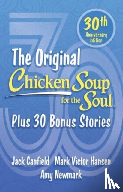 Newmark, Amy, Canfield, Jack, Hansen, Mark Victor - Chicken Soup for the Soul 30th Anniversary Edition