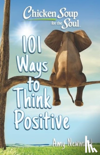 Newmark, Amy - Chicken Soup for the Soul: 101 Ways to Think Positive