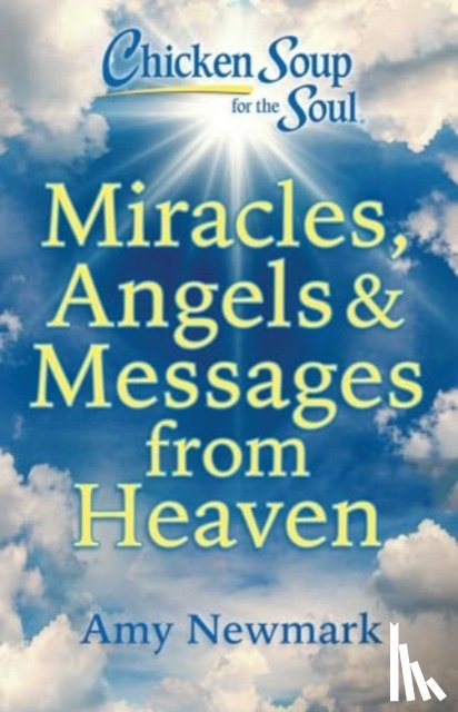 Newmark, Amy - Chicken Soup for the Soul: Miracles, Angels & Messages from Heaven