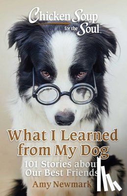 Newmark, Amy - Chicken Soup for the Soul: What I Learned from My Dog