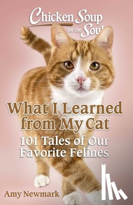 Newmark, Amy - Chicken Soup for the Soul: What I Learned from My Cat